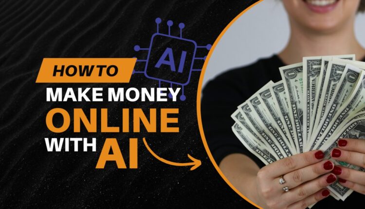 Using AI to make money online